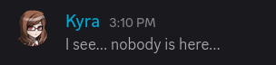 A message from Kyra written in subtext, saying: I see… nobody is here…