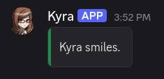 A gesture performed by Kyra, in a webhook message. It says Kyra smiles. in a container block.